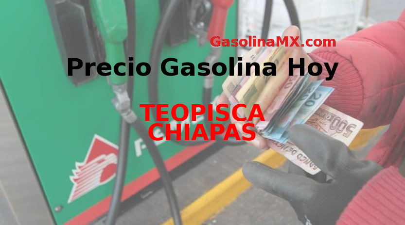 PRECIO GASOLINA EN TEOPISCA - CHIAPAS ⛽