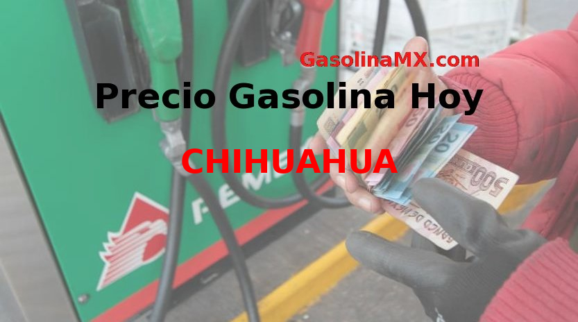 Precio de la gasolina en CHIHUAHUA