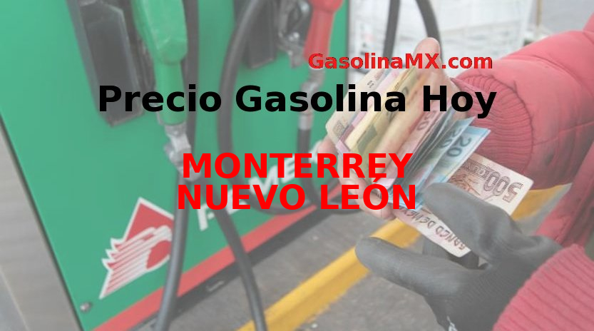 Precio de la gasolina en MONTERREY NUEVO LEÓN