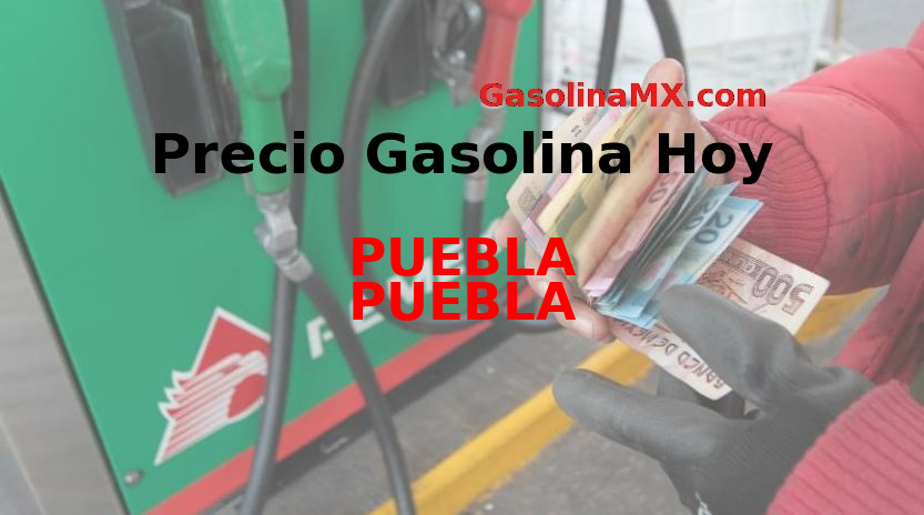 Precio de la gasolina en PUEBLA PUEBLA