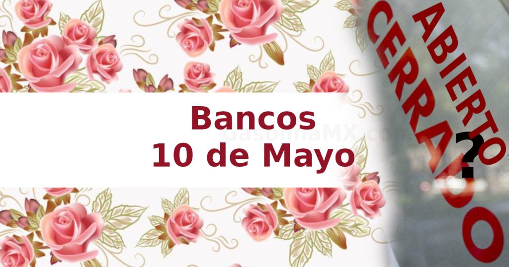 bancos abren cierran 10 de mayo dia madres