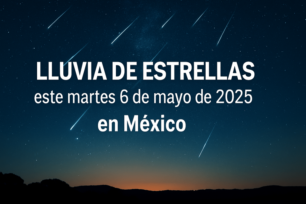 lluvia estrellas martes 6 mayo 2025
