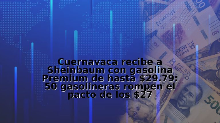 Cuernavaca recibe a Sheinbaum con gasolina Premium de hasta $29.79: 50 gasolineras rompen el pacto de los $27